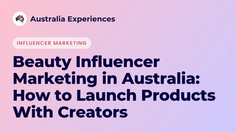 Beauty Influencer Marketing in Australia: How to Launch Products With Creators