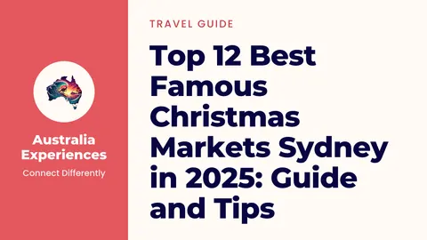 Top 12 Best Famous Christmas Markets Sydney in 2025: Guide and Tips