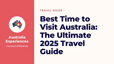 Best Time to Visit Australia: The Ultimate 2025 Travel Guide