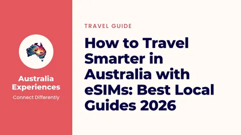How to Travel Smarter in Australia with eSIMs: Best Local Guides 2026