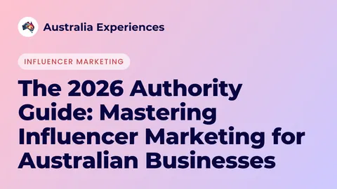 The 2026 Authority Guide: Mastering Influencer Marketing for Australian Businesses