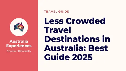 Less Crowded Travel Destinations in Australia: Best Guide 2025