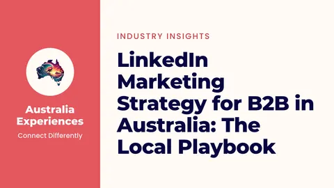 LinkedIn Marketing Strategy for B2B in Australia: The Local Playbook