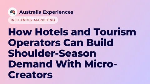 How Hotels and Tourism Operators Can Build Shoulder-Season Demand With Micro-Creators