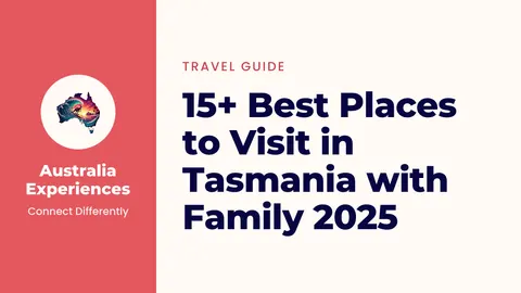 15+ Best Places to Visit in Tasmania with Family 2025