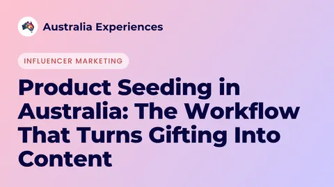Product Seeding in Australia: The Workflow That Turns Gifting Into Content