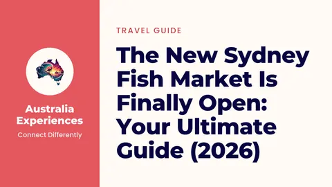The New Sydney Fish Market Is Finally Open: Your Ultimate Guide (2026)