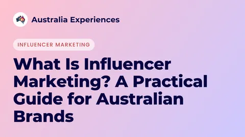 What Is Influencer Marketing? A Practical Guide for Australian Brands