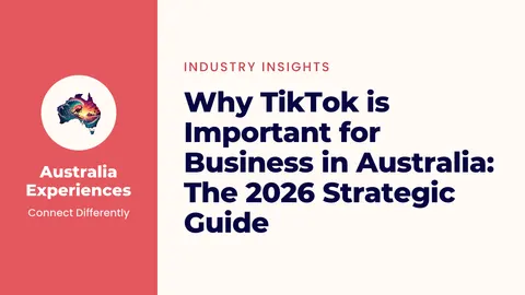 Why TikTok is Important for Business in Australia: The 2026 Strategic Guide